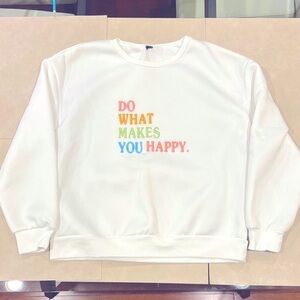 “Do what makes you happy” White Sweatshirt - Colorful Text